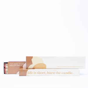 LIFE'S SHORT, BURN THE CANDLE • XL fireplace matches